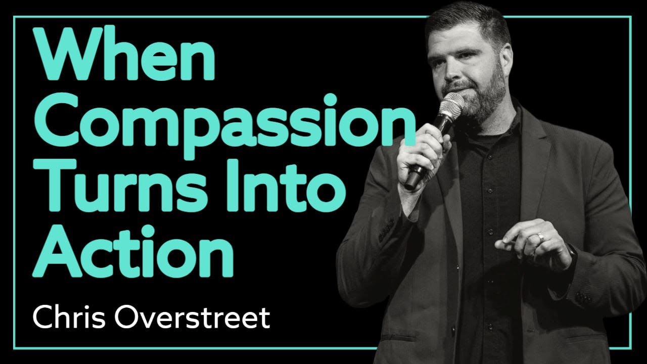 Chris Overstreet // Go from Compassion to Action – A Powerful Message!